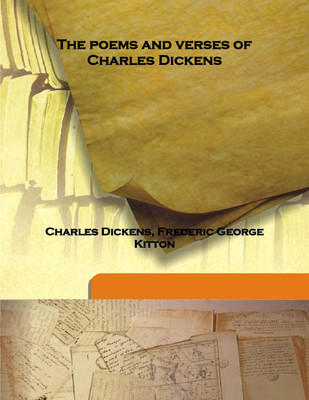 The Poems And Verses Of Charles Dickens(English, Hardcover, Charles Dickens, Frederic George Kitton)