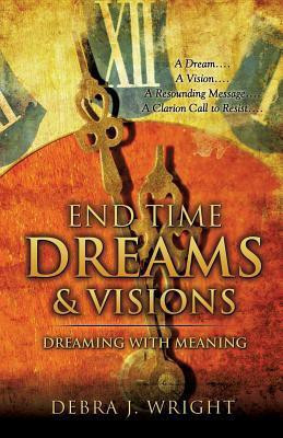 End Time Dreams & Visions(English, Paperback, Wright Debra J)