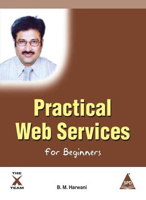 Practical Web Services For Beginners 1st  Edition(English, Paperback, B. M. Harwani)