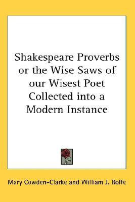 Shakespeare Proverbs or the Wise Saws of Our Wisest Poet Collected into a Modern Instance(English, Paperback, Cowden-Clarke Mary)