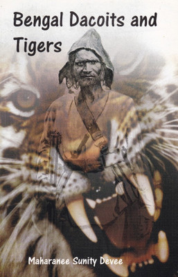 Bengal Dacoits and Tigers(English, Paperback, Maharanee Sunity Devee)