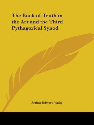The Book of Truth in the Art and the Third Pythagorical Synod(English, Paperback, Waite Arthur Edward)