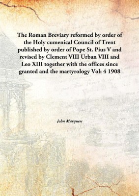 The Roman Breviaryreformed by order of the Holy cumenical Council of Trent published by order of Pope St. Pius V and revised by(English, Hardcover, John Marquess)