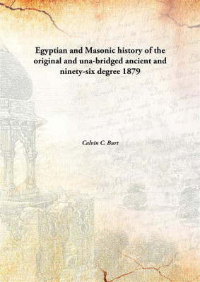 Egyptian and Masonic history of the original and una-bridged ancient and ninety-six degree(English, Hardcover, Calvin C. Burt)
