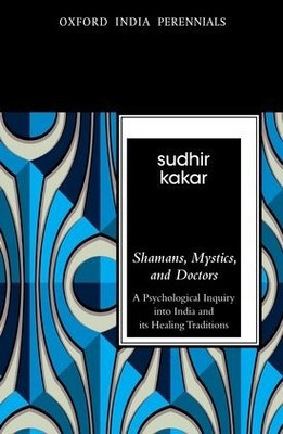 Shamans, Mystics and Doctors: A Psychological Inquiry into India and its Healing Traditions(English, Paperback, Sudhir Kakar)