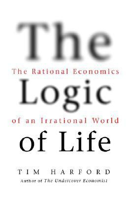 The Logic of Life  - The Rational Economics of an Irrational World(English, Hardcover, Harford Tim)