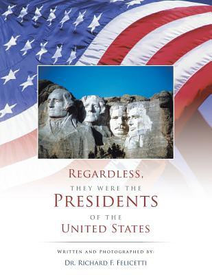 Regardless, They Were the Presidents of the United States(English, Paperback, Felicetti Dr Richard F)