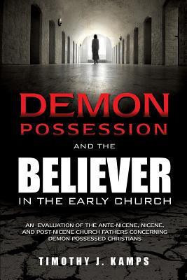Demon Possession and the Believer in the Early Church(English, Paperback, Kamps Timothy J)