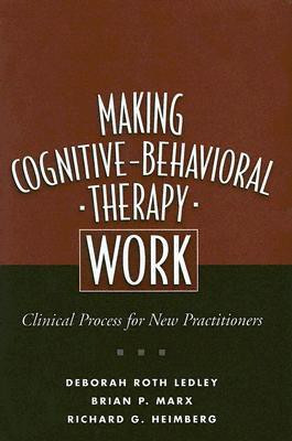 Making Cognitive-Behavioral Therapy Work, First Edition(English, Hardcover, Ledley Deborah Roth)