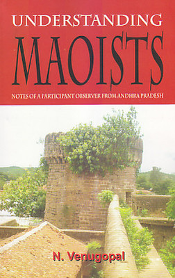 Understanding Maoists: Notes of a Participant Observer from Andhra Pradesh(English, Paperback, Venugopal N.)