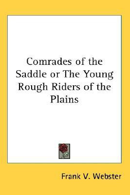 Comrades of the Saddle or The Young Rough Riders of the Plains(English, Paperback, Webster Frank V.)