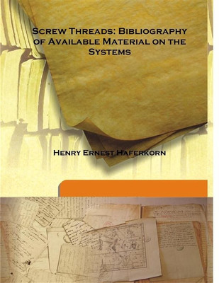 Screw Threads: Bibliography Of Available Material On The Systems(English, Isha Books, Henry Ernest Haferkorn)