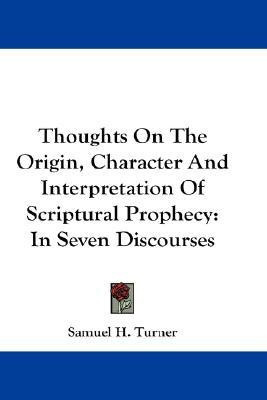 Thoughts On The Origin, Character And Interpretation Of Scriptural Prophecy(English, Paperback, Turner Samuel H)