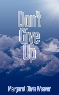 Don't Give Up(English, Paperback, Weaver Margaret Olivia)