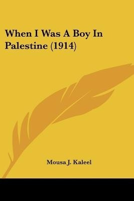 When I Was A Boy In Palestine (1914)(English, Paperback, Kaleel Mousa J)