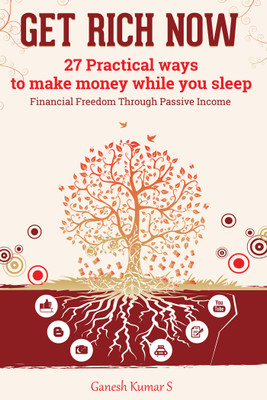 Get Rich Now  - 27 Practical Ways to Make Money While You Sleep(English, Paperback, Ganesh Kumar S)
