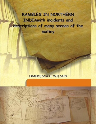 RAMBLES IN NORTHERN INDIAwith incidents and descriptions of many scenes of the mutiny(Spanish, Hardcover, FRANCESCA H. WILSON)