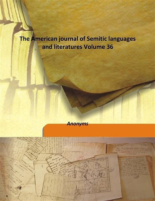 The American journal of Semitic languages and literatures Volume 36(English, Hardcover, Anonyms)