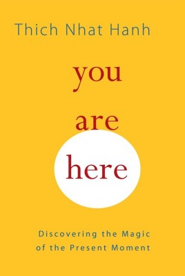 You Are Here Discovering the Magic of the Present Moment(English, Paperback, Thich Nhat Hanh)