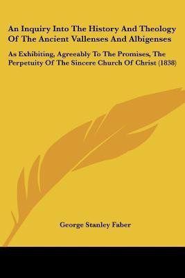 An Inquiry Into The History And Theology Of The Ancient Vallenses And Albigenses(English, Paperback, Faber George Stanley)