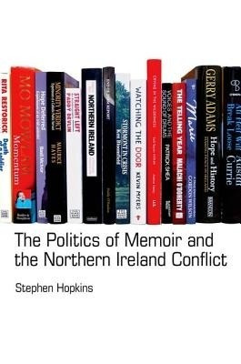 The Politics of Memoir and the Northern Ireland Conflict(English, Hardcover, Hopkins Stephen)