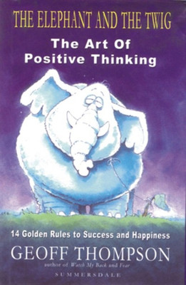 Elephant and the Twig:Art of Positive Thinking(English, Paperback, Thompson Geoff)