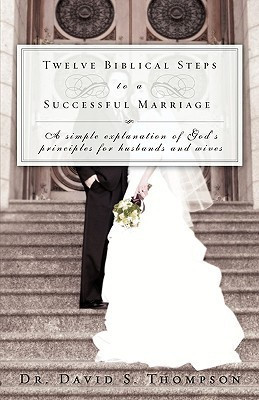 Twelve Biblical Steps to a Successful Marriage(English, Paperback, Thompson David S Dr)