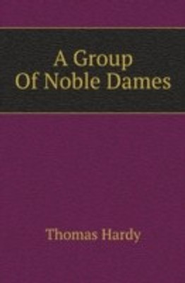 A Group Of Noble Dames(English, Paperback, Hardy Thomas)
