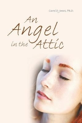 An Angel in the Attic(English, Paperback, Jones Ph D Carol D)