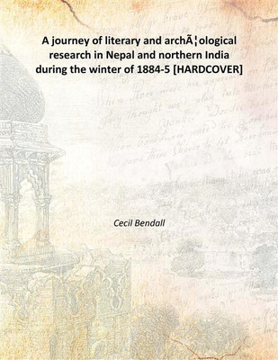 A Journey Of Literary And Archãƒâ¦Ological Research In Nepal And Northern India During The Winter Of 1884-5(English, Hardcover, Cecil Bendall)
