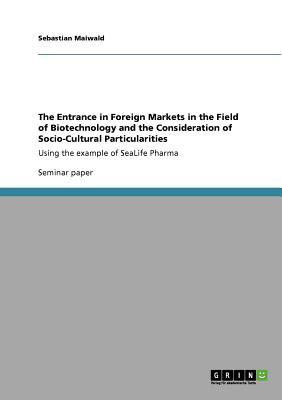 The Entrance in Foreign Markets in the Field of Biotechnology and the Consideration of Socio-Cultural Particularities(English, Paperback, Maiwald Sebastian)