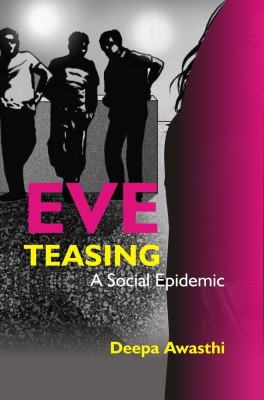 Eve Teasing - A Social Epidemic(English, Hardcover, Awasthi Deepa)