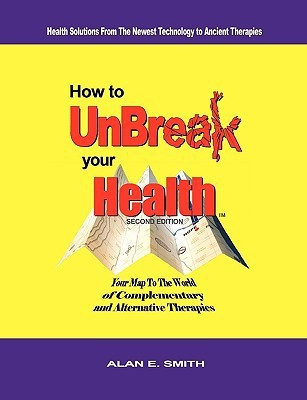 How to UnBreak Your Health(English, Paperback, Smith Alan E.)