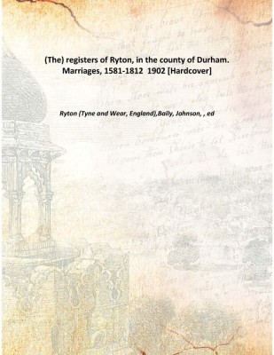 (The) registers of Ryton, in the county of Durham. Marriages, 1581-1812 1902 [Hardcover](English, Hardcover, Wear, England),Baily, Johnson, , ed, Ryton (Tyne)