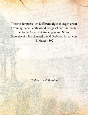 Theorie der partiellen Differentialgleichungen erster Ordnung. Vom Verfasser durchgesehene und verm. deutsche Ausg. mit Anhengen(German, Paperback, H Maser Paul Mansion)