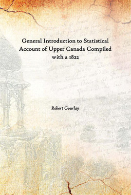 General Introduction To Statistical Account Of Upper Canada Compiled With A 1822(English, Hardcover, Robert Gourlay)