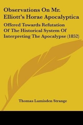 Observations On Mr. Elliott's Horae Apocalyptica(English, Paperback, Strange Thomas Lumisden)