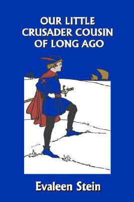 Our Little Crusader Cousin of Long Ago (Yesterday's Classics)(English, Paperback, Stein Evaleen)