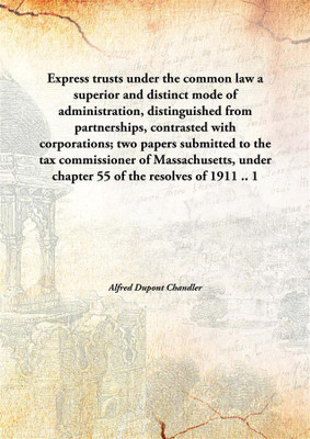 Express Trusts Under The Common Lawa Superior And Distinct Mode Of Administration, Distinguished From Partnerships, Contrasted W(English, Hardcover, Alfred Dupont Chandler)