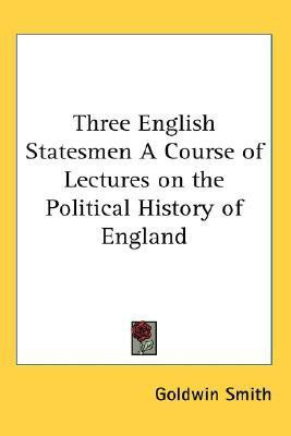 Three English Statesmen A Course of Lectures on the Political History of England(English, Paperback, Smith Goldwin)