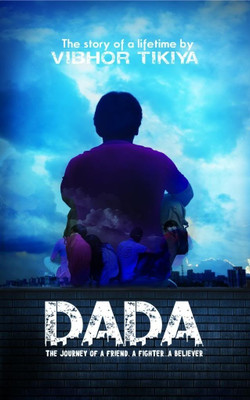 Dada  - The Journey of a Friend, a Fighter, a Believer(English, Paperback, Vibhor Tikiya)