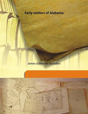 Early settlers of Alabama(English, Hardcover, James Edmonds Saunders)
