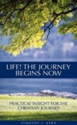 Life! The Journey Begins Now(English, Paperback, Kern Timothy J)