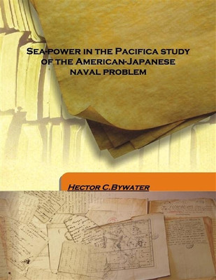 Sea-Power In The Pacifica Study Of The American-Japanese Naval Problem(English, Hardcover, Hector C.Bywater)