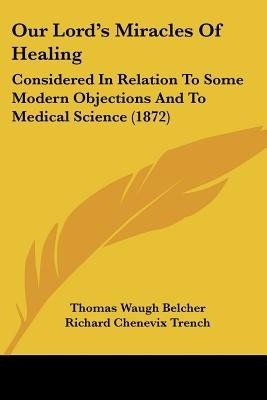 Our Lord's Miracles Of Healing(English, Paperback, Belcher Thomas Waugh)