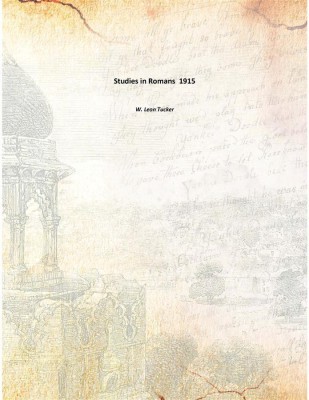 Studies in Romans , 1915(English, Paperback, W. Leon Tucker)