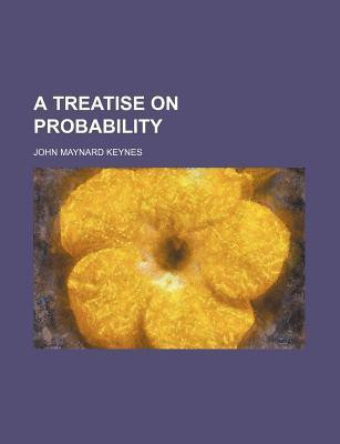 A Treatise on Probability(English, Paperback, Keynes John Maynard CB Fba)