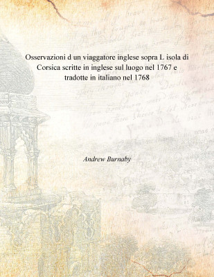 Osservazioni d un viaggatore inglese sopra L isola di Corsica scritte in inglese sul luogo nel 1767 e tradotte in italiano nel 1(Italian, Hardcover, Andrew Burnaby)