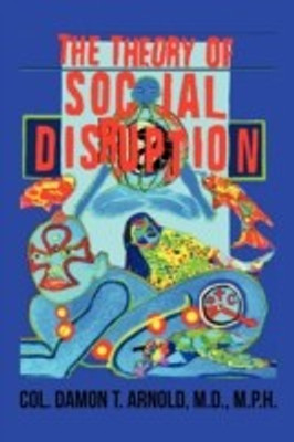 The Theory of Social Disruption(English, Paperback, Arnold M.D. M.P.H. COL. Damon T.)
