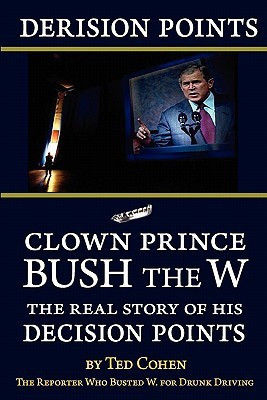 Derision Points -- Clown Prince Bush the W(English, Paperback, Cohen Ted)